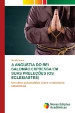 ANGUSTIA DO REI SALOMAO EXPRESSA EM SUAS PRELECOES (OS ECLESIASTES) af Souza Sergio Souza
