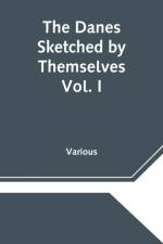 Danes Sketched by Themselves. Vol. I A Series of Popular Stories by the Best Danish Authors af Various
