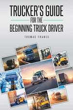 Trucker's Guide for the Beginning Truck Driver af Thomas Francs