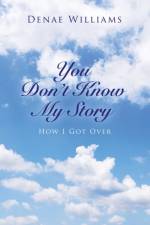 You Don't Know My Story af Denae Williams