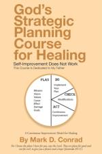 God's Strategic Planning Course for Healing af Mark D Conrad