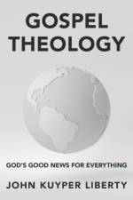 Gospel Theology af John Kuyper Liberty