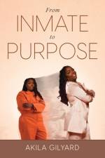 From Inmate To Purpose af Akila Gilyard