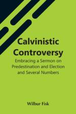 Calvinistic Controversy af Wilbur Fisk