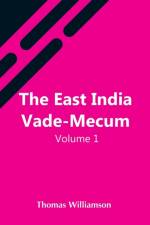 East India Vade-Mecum, V.1 Or, Complete Guide To Gentlemen Intended For The Civil, Mmilitary, Or Naval Service Of The East India Company. Volume 1 af Thomas Williamson