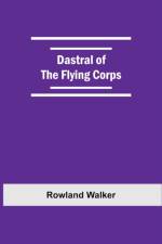 Dastral Of The Flying Corps af Rowland Walker