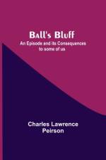Ball'S Bluff; An Episode And Its Consequences To Some Of Us af Charles Lawrence