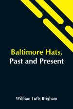Baltimore Hats, Past And Present af William Tufts Brigham