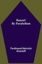 Banzai! By Parabellum af Ferdinand Heinrich Grautoff