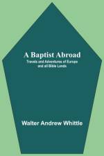 Baptist Abroad af Walter Andrew Whittle