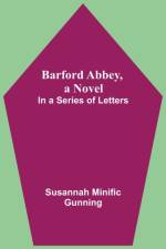 Barford Abbey, A Novel af Susannah Minific Gunning