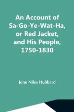 Account Of Sa-Go-Ye-Wat-Ha, Or Red Jacket, And His People, 1750-1830 af John Niles Hubbard