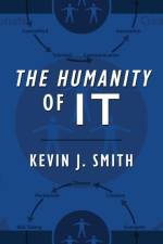 Humanity of IT af Kevin J Smith