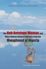 Kob Antelope Woman and Other Human-Animal Folktales from the Mwaghavul of Nigeria af Peace Sorochi Longdet