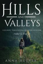 Hills and Valleys a Journey Through Healing After an Affair af Anna Huerta