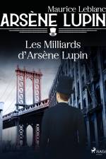 Arsène Lupin -- Les Milliards d'Arsène Lupin af Maurice Leblanc