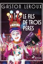 Le Fils de Trois Pères af Gaston Leroux