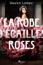 La Robe d'Écailles Roses af Maurice Leblanc