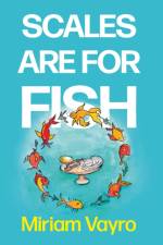 Scales Are For Fish af Miriam Vayro