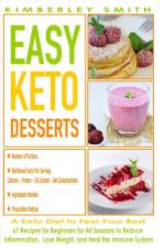 EASY KETO DESSERTS - A Ketogenic Diet to Feel Your Best af Kimberley Smith