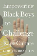 Empowering Black Boys to Challenge Rape Culture af Gordon ( Braxton
