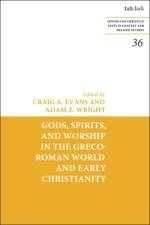 Gods, Spirits, and Worship in the Greco-Roman World and Early Christianity