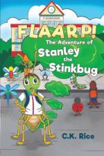 FLAARP! The Adventure of Stanley the Stinkbug af C.K. Rice