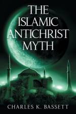 Islamic Antichrist Myth af Charles K Bassett
