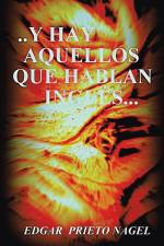 . . . . Y Hay Aquellos Que Hablan Ingles af Edgar Prieto Nagel