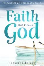 Faith that Pleases God af Roxanne A Eilers