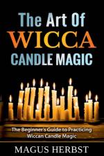 Art Of Wicca Candle Magic af Magus Herbst