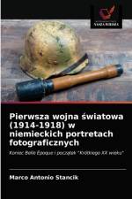 Pierwsza wojna światowa (1914-1918) w niemieckich portretach fotograficznych af Marco Antonio Stancik