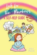 Look for the effin Rainbows. A self-help guide (not really) af Irene Wignall