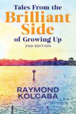 Tales From the Brilliant Side of Growing Up af Raymond Kolcaba