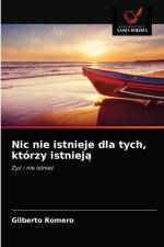 Nic nie istnieje dla tych, ktorzy istnieją af Gilberto Romero