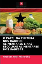 O Papel Da Cultura Nos Habitos Alimentares E NAS Escolhas Alimentares DOS Ganeses af Augusta Adjei Frempong
