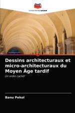 Dessins architecturaux et micro-architecturaux du Moyen Age tardif af Banu Pekol