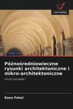 Poźnośredniowieczne rysunki architektoniczne i mikro-architektoniczne af Banu Pekol