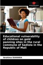 Educational vulnerability of children on gold panning sites in the rural commune of Sadiola in the Republic of Mali af Ibrahima Diawara