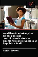 Wrażliwośc edukacyjna dzieci z miejsc poszukiwania zlota w gminie wiejskiej Sadiola w Republice Mali af Ibrahima Diawara