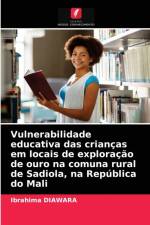 Vulnerabilidade educativa das criancas em locais de exploracao de ouro na comuna rural de Sadiola, na Republica do Mali af Ibrahima Diawara