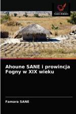 Ahoune SANE i prowincja Fogny w XIX wieku af Famara Sane