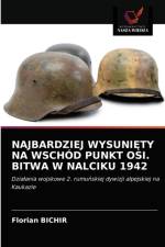 Najbardziej WysuniĘty Na Wschod Punkt Osi. Bitwa W Nalciku 1942 af Florian Bichir