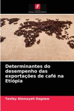 Determinantes do desempenho das exportacoes de cafe na Etiopia af Tesfay Alemayeh Dagnew