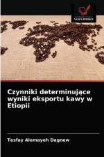 Czynniki determinujące wyniki eksportu kawy w Etiopii af Tesfay Alemayeh Dagnew