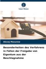 Besonderheiten des Verfahrens in Fallen der Freigabe von Eigentum aus der Beschlagnahme af Alexej Maxurow