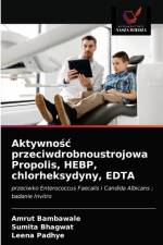 Aktywnośc przeciwdrobnoustrojowa Propolis, HEBP, chlorheksydyny, EDTA af Amrut Bambawale