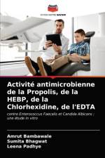Activite antimicrobienne de la Propolis, de la HEBP, de la Chlorhexidine, de l'EDTA af Amrut Bambawale