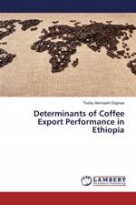 Determinants of Coffee Export Performance in Ethiopia af Tesfay Alemayeh Dagnew