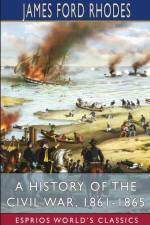 A History of the Civil War, 1861-1865 (Esprios Classics) af James Ford Rhodes